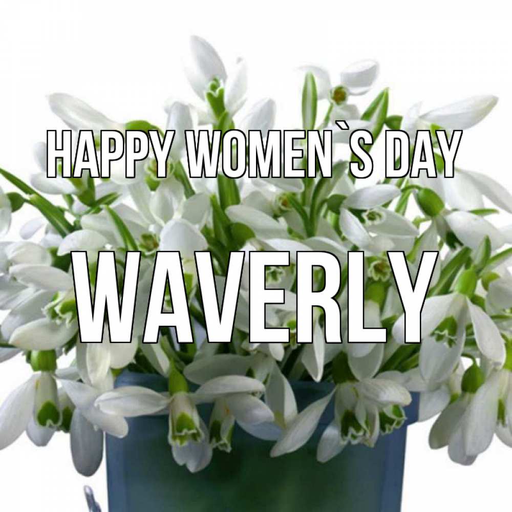 Greetings card с именем, Waverly happy women`s day цветы к международному женскому дню Greetings with text for free download 